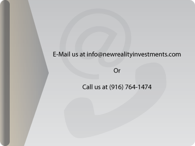E-mail us at info at new reality investments dot com, or call us at 916 764 1474